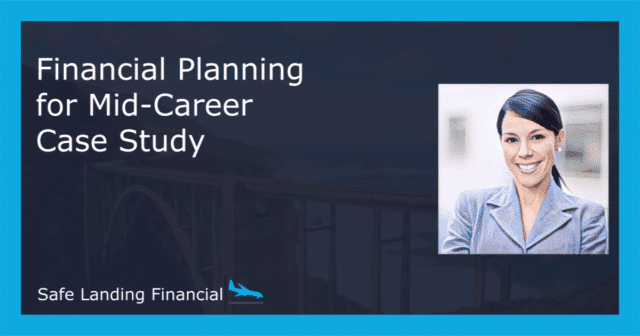 Mid-career professional – Financial Planning Case Study by Safe Landing Financial