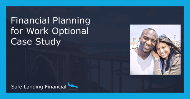 Eric and Kelly – Financial Planning for a Work-Optional Lifestyle Case Study by Safe Landing Financial
